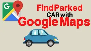 How to Find your Parked Car on Google Maps (Works in 2022)