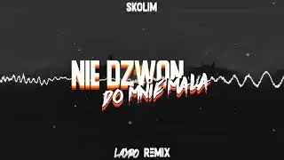 SKOLIM - Nie Dzwoń do Mnie Mała (LAYRO REMIX)