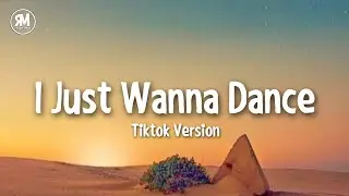 i just wanna dance tiktok version