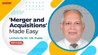 An Introduction to Mergers & Acquisitions | Lecture by Dr. J.B. Gupta