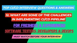 12- What are some of the challenges in implementing CI/CD pipeline? Interview Questions SDET/Devops