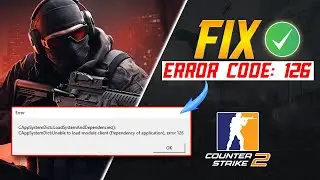 How to Fix Counter Strike 2 Error Code 126 on PC | Unable to Load Module Client Error on CS2