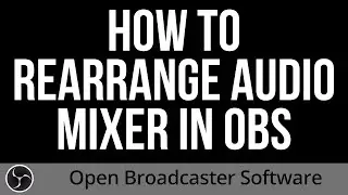 How to move Audio Mixer channels in OBS Studio