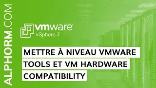 Formation VMware vSphere 7 : Mettre à niveau VMware Tools et VM Hardware Compatibility - Vidéo Tuto