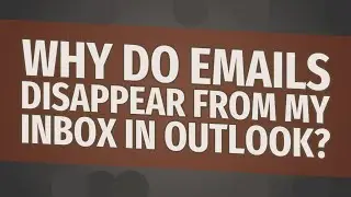 Why do emails disappear from my inbox in Outlook?