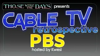 PBS (Public Broadcasting Service) - A Cable TV Retrospective