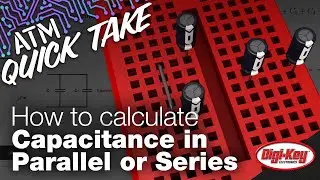 How To Calculate Capacitance in Series or Parallel – ATM Quick Take | Digi-Key Electronics