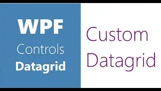 WPF Controls | 27-Datagrid Custom Datagrid | Part 6 Styling