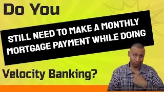 Do You Have To Make A Monthly Mortgage Payment If You Are Doing Velocity Banking | Chunking Mortgage