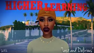 HIGHER LEARNING S2E2 Lost and Delirious (SIMS 4 SERIES)