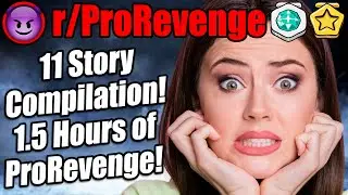 r/ProRevenge - 11 Story Compilation! 1.5 Hours of ProRevenge!