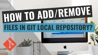 How to Add/Remove files in Git Local Repository?