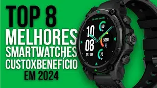 🔥 TOP 8 MELHORES SMARTWATCHES (CUSTO BENEFÍCIO) em 2024