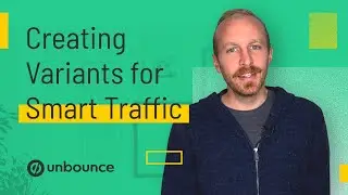 How to Make Landing Page Variants | Optimizing with Unbounce Smart Traffic