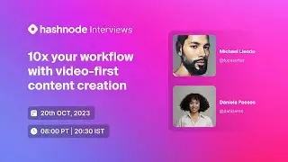 Hashnode Interviews — 10x your workflow with video-first content creation