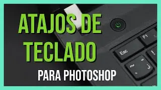 7 ATAJOS DE TECLADO para acelerar tus procesados en PHOTOSHOP