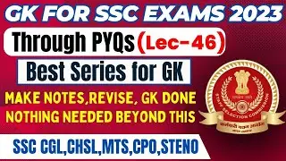 GK FOR SSC EXAMS 2023 THROUGH PYQs | CGL,CHSL,MTS,CPO,STENO | LEC 46