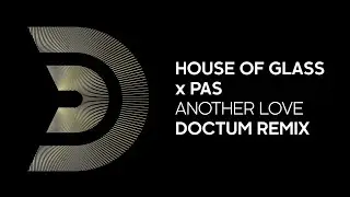 HOUSE OF GLASS x PAS - Another love (DOCTUM remix) [Official]