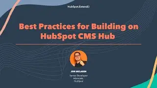 Best Practices for Building on HubSpot CMS Hub | HubSpot.Extend() 2022