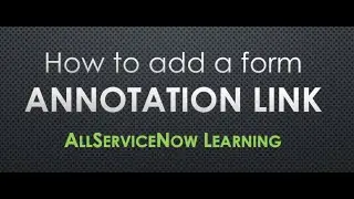 AllServiceNow Learning - How to add a form annotation link | clickable URL on form