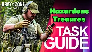 Hazardous Treasures Task Guide (All Parts) - Gray Zone Warfare