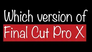 How to Check for Version of Final Cut Pro X Quickly and Easily?