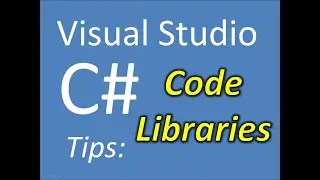 Visual Studio C# Tips: Code Libraries