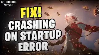 Wuthering Waves Crashing on Startup Error Fix