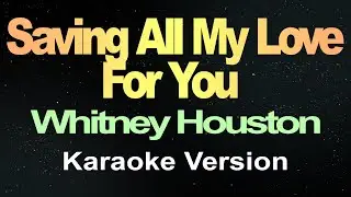 Saving All My Love For You - Whitney Houston ( Karaoke )