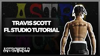 How To Make A Travis Scott Type Beat | Astro World Styled Beat On FL Studio