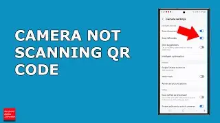How to Fix if camera has stopped scanning QR codes on Samsung