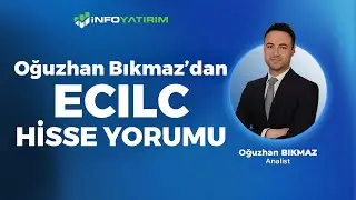 Oğuzhan Bıkmaz'dan ECILC Hisse Yorumu ''22 Ağustos 2024'' | İnfo Yatırım