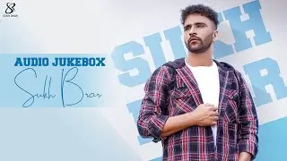 Sukh Brar - Audio Juke Box || Latest Punjabi Romantic  2022