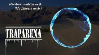 blackbear - fashion week (it's different remix) | TRAP