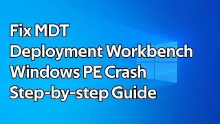 How to fix MDT Deployment Workbench Windows PE crash