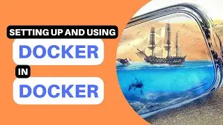 How to setup and use Docker in Docker