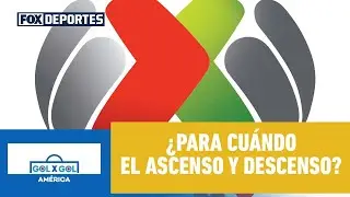 🤔 ¿VUELVE EL ASCENSO? | ¿La Liga MX sería mejor con ascenso y descenso? | GolXGol