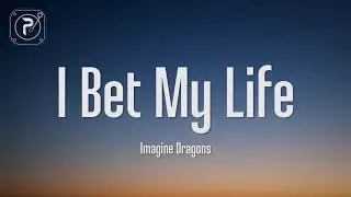 Imagine Dragons - I Bet My Life (Lyrics)