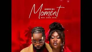 Abochi - Moment (feat. Sista Afia) - Audio Slide