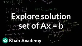 Exploring the solution set of Ax = b | Matrix transformations | Linear Algebra | Khan Academy