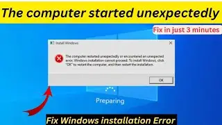 The computer started unexpectedly or encountered an unexpected error windows installation how to fix