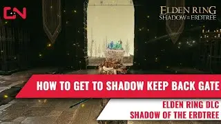 How to get to Shadow Keep Back Gate  & Commander Gaius Elden Ring DLC Shadow of the Erdtree