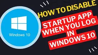 How to disable startup apps when you log in  Windows 10