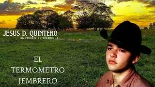 EL TERMOMETRO JEMBRERO- Jesús Daniel Quintero- El Tigrito de Matanegra