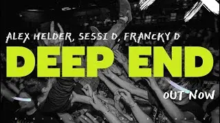 Alex Helder, Sessi D, Francky D - Deep End [OUT NOW]