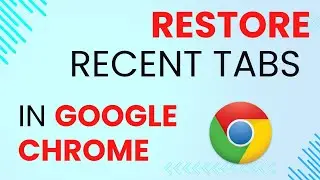 Google Chrome Tutorial: How to Restore Recent Tabs