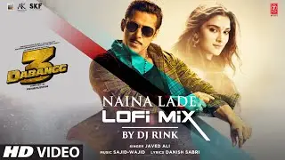 Naina Lade (LoFi) DJ Rink | Salman Khan LoFi Hits | Saiee Manjrekar | Javed Ali | Sajid Wajid