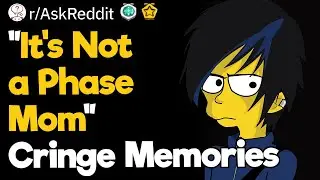 "It's Not a Phase Mom" Cringe Memories