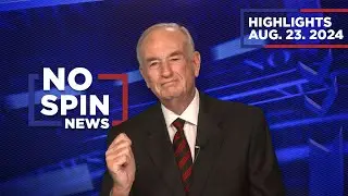 Highlights from BillOReilly com’s No Spin News | August 23, 2024