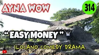 EASY MONEY | AYNA WOW 314 | ILOCANO COMEDY DRAMA | Jovie ALmoite